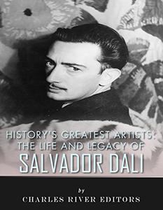 History's Greatest Artists The Life and Legacy of Salvador Dali