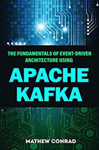 The Fundamentals Of Event-Driven Architecture Using Apache Kafka
