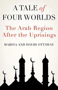 A Tale of Four Worlds The Arab Region After the Uprisings 