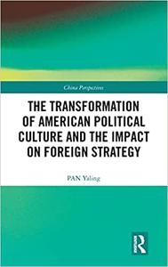 The Transformation of American Political Culture and the Impact on Foreign Strategy