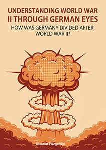 Understanding World War II through German eyes How was Germany divided after World War II