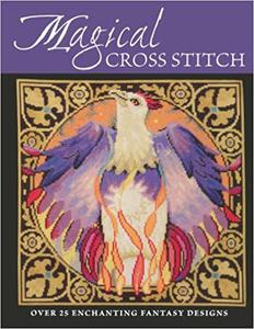 Magical Cross Stitch Over 25 Enchanting Fantasy Designs