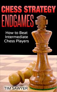 Chess Strategy Endgames How to Beat Intermediate Chess Players
