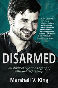 Disarmed  The Radical Life and Legacy of Michael MJ Sharp