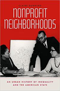 Nonprofit Neighborhoods An Urban History of Inequality and the American State