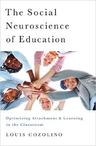 The Social Neuroscience of Education Optimizing Attachment and Learning in the Classroom