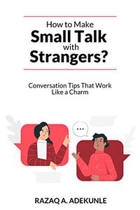 How to Make Small Talk with Strangers Conversation Tips That Work Like a Charm
