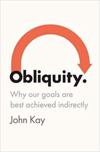 Obliquity Why Our Goals Are Best Achieved Indirectly