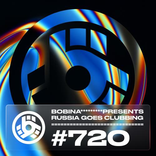 Bobina - Russia Goes Clubbing 720 (2022-08-05)