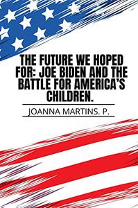 The Future we hoped for Joe Biden and the Battle for America's Children
