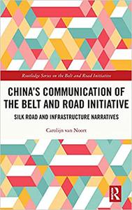 China’s Communication of the Belt and Road Initiative Silk Road and Infrastructure Narratives