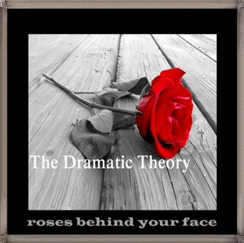 The Dramatic Theory - Roses Behind Your Face (2014)
