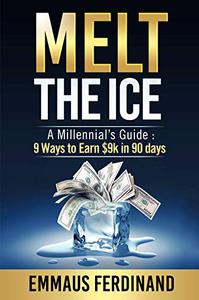 Melt The Ice A Millennial’s Guide 9 Ways to Earn K in 90 Days