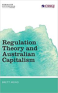 Regulation Theory and Australian Capitalism Rethinking Social Justice and Labour Law