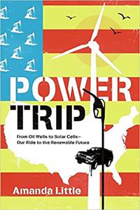 Power Trip The Story of America’s Love Affair with Energy