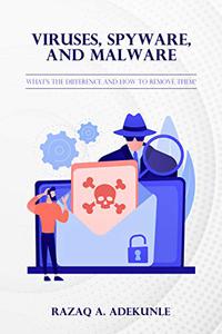 Viruses, Spyware, and Malware what's the difference and how to remove them