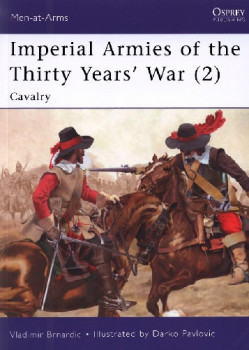 Imperial Armies of the Thirty Years' War (2): Cavalry (Osprey Men-at-Arms 462)