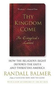 Thy Kingdom Come How the Religious Right Distorts Faith and Threatens America