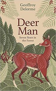 Deer Man Seven Years of Living in the Forest