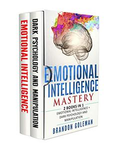 Emotional Intelligence Mastery -2 BOOKS in 1- Emotional Intelligence + Dark Psychology and Manipulation