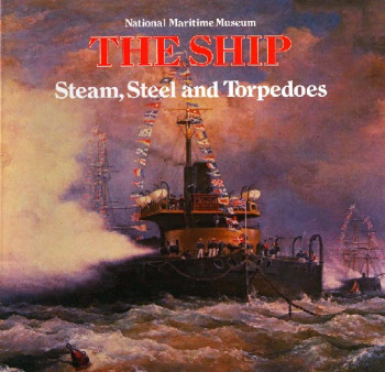Steam, Steel, and Torpedoes: The Warship in the 19th Century (The Ship)