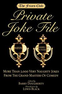 Friars Club Private Joke File More Than 2,000 Very Naughty Jokes from the Grand Masters of Comedy