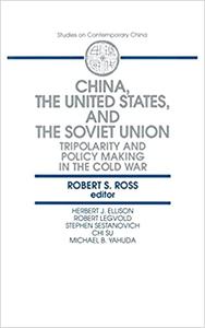 China, the United States and the Soviet Union Tripolarity and Policy Making in the Cold War