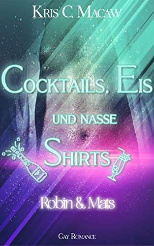 Cover: Kris C  Macaw  -  Cocktails, Eis und nasse Shirts Robin & Mats