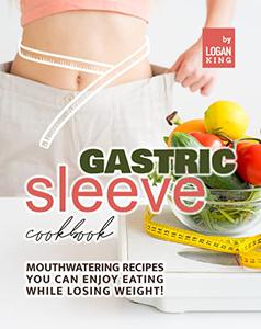 Gastric Sleeve Cookbook Mouthwatering Recipes You Can Enjoy Eating While Losing Weight!