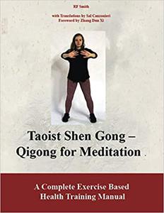 Taoist Shen Gong Qigong for Meditation A Complete Exercise Based Health Training Manual