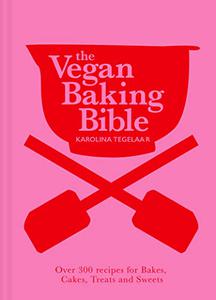 The Vegan Baking Bible Over 300 recipes for Bakes, Cakes, Treats and Sweets