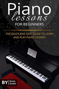 Piano Lessons For Beginners The Quick And Easy Guide To Learn And Play Piano Chords