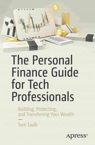 The Personal Finance Guide for Tech Professionals Building, Protecting, and Transferring Your Wealth