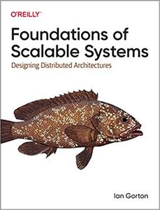 Foundations of Scalable Systems Designing Distributed Architectures