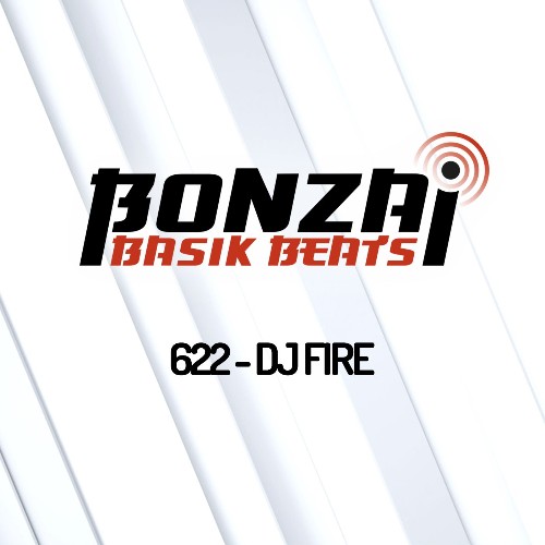DJ Fire - Bonzai Basik Beats 622 (2022-08-05)