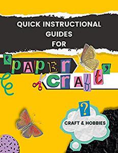 Quick Instructional Guides For Paper Crafts