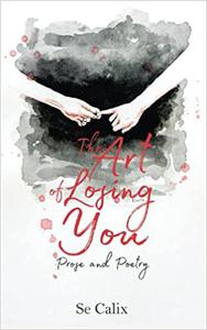 The Art of Losing You Prose and Poetry