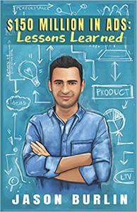 $150 MILLION IN ADS Lessons Learned