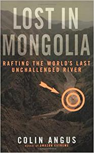 Lost in Mongolia Rafting the World's Last Unchallenged River
