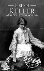Helen Keller A Life From Beginning to End