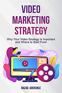 Video Marketing Strategy Why Your Video Strategy Is Important and Where to Start From