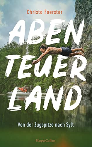 Cover: Christo Foerster  -  Abenteuerland – Von der Zugspitze nach Sylt