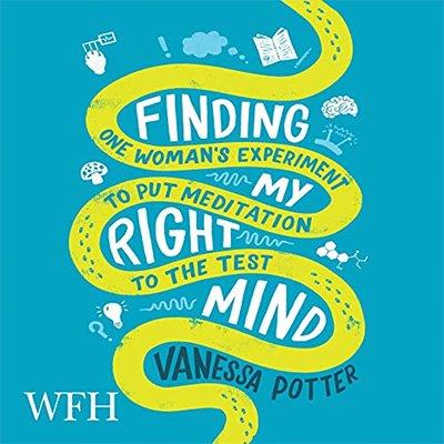 Finding My Right Mind One Woman's Experiment to put Meditation to the Test (Audiobook)