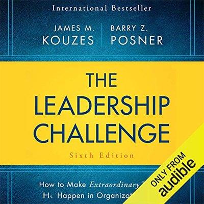 The Leadership Challenge Sixth Edition How to Make Extraordinary Things Happen in Organizations, 6th Edition (Audiobook)