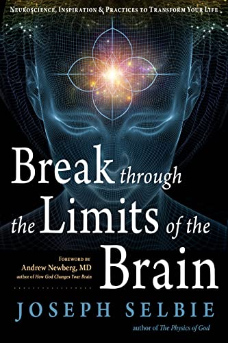 Break Through the Limits of the Brain Neuroscience, Inspiration, and Practices to Transform Your Life