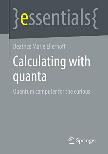 Calculating with quanta Quantum computer for the curious (essentials)