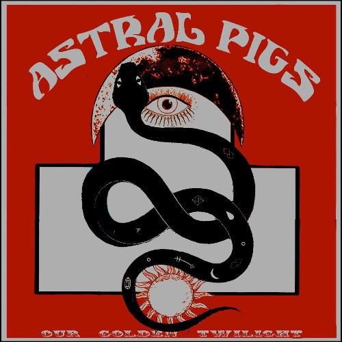 ASTRAL PIGS - Our Golden Twilight (2022)