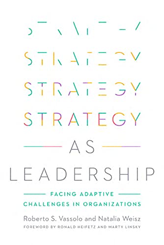 Strategy as Leadership Facing Adaptive Challenges in Organizations (True PDF)