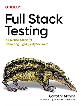 Full Stack Testing A Practical Guide for Delivering High Quality Software (True PDF)