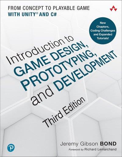 Introduction to Game Design, Prototyping, and Development From Concept to Playable Game with Unity and C#, 3rd Edition
